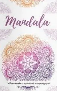 Mandala. Kolorowanka z cytatami motywującymi Sprawdź teraz
