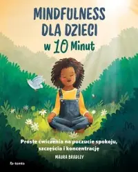 Mindfulness dla dzieci w 10 minut. Proste ćwiczenia na poczucie spokoju, szczęście i koncentrację Ostatnia szansa