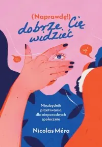 Naprawdę dobrze cię widzieć. Niezbędnik przetrwania dla nieporadnych społecznie Najlepsza cena
