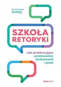 Szkoła retoryki. Jak przekonująco przemawiać, dyskutować i pisać Hit cenowy