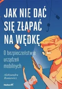 Jak nie dać się złapać na wędkę. O bezpieczeństwie urządzeń mobilnych Darmowy zwrot