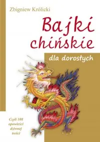 Bajki chińskie dla dorosłych. Czyli 108 opowieści dziwnej treści Dostępne od ręki