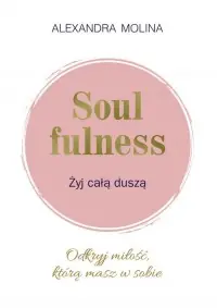 Soulfulness Żyj całą duszą. Odkryj miłość, którą masz w sobie Darmowy zwrot