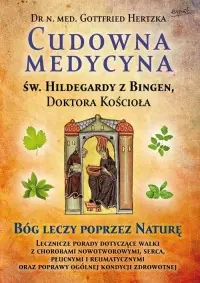 Cudowna medycyna Świętej Hildegardy z Bingen Doktora Kościoła. Bóg leczy poprzez naturę Zniżka