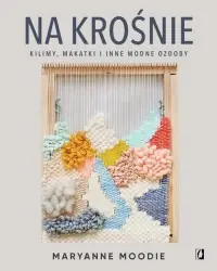 Na krośnie: kilimy, makatki i inne modne ozdoby Kup teraz