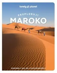Maroko. Eksploruj!. Lonely Planet Najlepsza cena