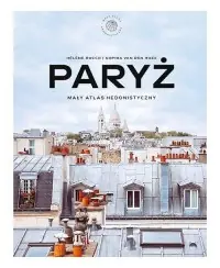 Hit sprzedaży Paryż. Mały atlas hedonistyczny