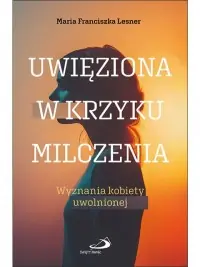 Uwięziona w krzyku milczenia. Wyznania kobiety uwolnionej Nowy