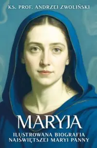 Maryja. Ilustrowana biografia Najświętszej Maryi Panny Premium