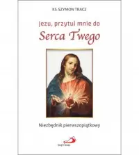 Szybka dostawa Jezu, przytul mnie do Serca Twego. Niezbędnik pierwszopiątkowy