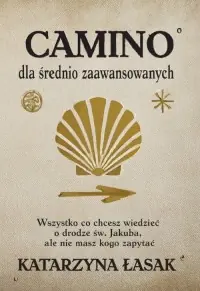 Camino dla średnio zaawansowanych. Wszystko, co chcesz wiedzieć o drodze św. Jakuba, ale nie masz kogo zapytać Kup teraz