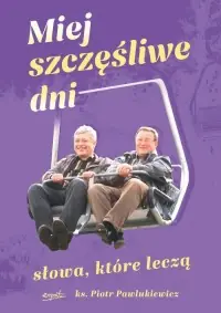 Zamów dziś Miej szczęśliwe dni. Słowa, które leczą