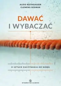 Nie przegap Dawać i wybaczać. O sztuce zaczynania od nowa