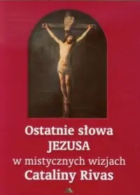 Oferta czasowa Ostatnie słowa Jezusa w mistycznych wizjach Cataliny Rivas