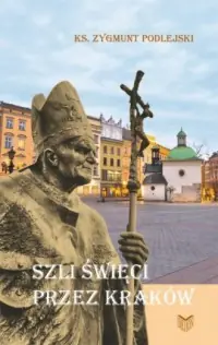 Do wyczerpania zapasów Szli święci przez Kraków