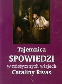 Tylko dziś Tajemnica spowiedzi w mistycznych wizjach Cataliny Rivas