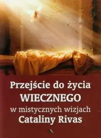 Przejście do życia wiecznego w mistycznych wizjach Cataliny Rivas Bezpieczne zakupy