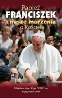 Papież Franciszek i nasze marzenia o Kościele Niska cena