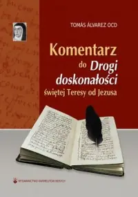 Ostatnie sztuki Komentarz do Drogi doskonałości świętej Teresy od Jezusa