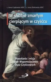 Popularny W służbie zmarłym cierpiącym w czyśćcu. Powołanie i misja Sióstr Wspomożycielek Dusz Czyśćcowych