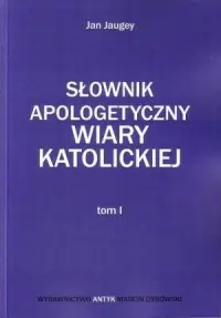 Słownik Apologetyczny Wiary Katolickiej. Tom 1-3. KOMPLET Oferta limitowana