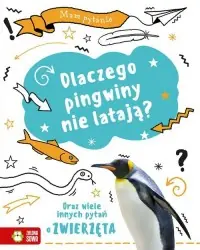 Oferta limitowana Mam pytanie. Dlaczego pingwiny nie latają? Oraz wiele innych pytań o zwierzęta