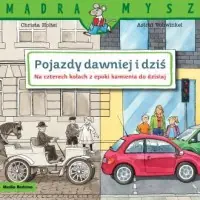 Mądra mysz. Pojazdy dawniej i dziś. Na czterech kołach z epoki kamienia do dzisiaj Najlepsza cena
