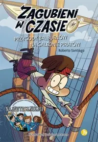 Zagubieni w czasie 4. Przygody Balbuenów na galeonie piratów Nie przegap