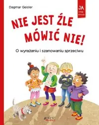 Najlepsza cena Nie jest źle mówić NIE. O wyrażaniu i szanowaniu odmowy