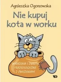 Nie kupuj kota w worku. Wyrażenia i zwroty frazeologiczne z ćwiczeniami Tani