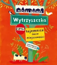 Tylko dziś Wytrzyszczka czyli tajemnice nazw miejscowości