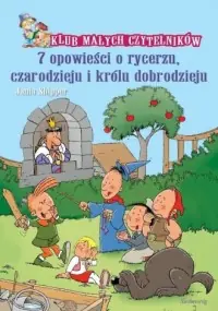 7 opowieści o rycerzu, czarodzieju i księciu dobrodzieju. Klub Małych Czytelników Najlepsza cena