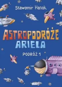 Astropodróże Ariela. Podróż 1 Ostatnia szansa