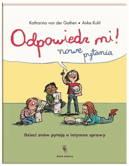 Odpowiedz mi! Nowe pytania. Dzieci znów pytają o intymne sprawy Szybka dostawa