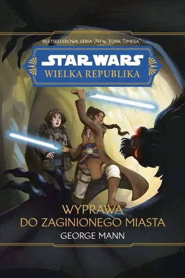 Bestseller Star Wars. Wielka Republika. Wyprawa do zaginionego miasta