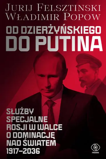 Ograniczona ilość Od Dzierżyńskiego do Putina. Służby specjalne Rosji w walce o dominację nad światem 1917-2036