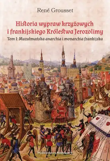 Historia wypraw krzyżowych i frankijskiego Królestwa Jerozolimy. Muzułmańska anarchia i monarchia frankijska. Tom 1 Darmowy zwrot