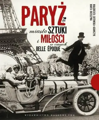 Paryż. Miasto sztuki i miłości w czasach belle epoque Niska cena