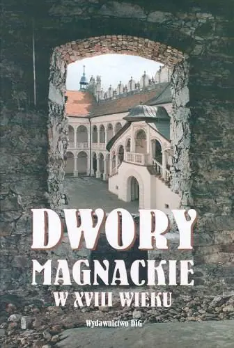 Sprawdź teraz Dwory Magnackie w XVIII Wieku