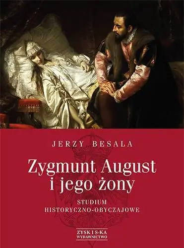 Tylko do końca tygodnia Zygmunt August i jego żony. Studium historyczno-obyczajowe