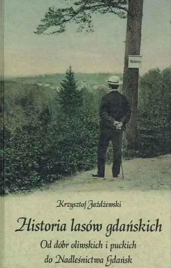 Nie przegap Historia lasów gdańskich. Od dóbr oliwskich i puckich do Nadleśnictwa Gdańsk