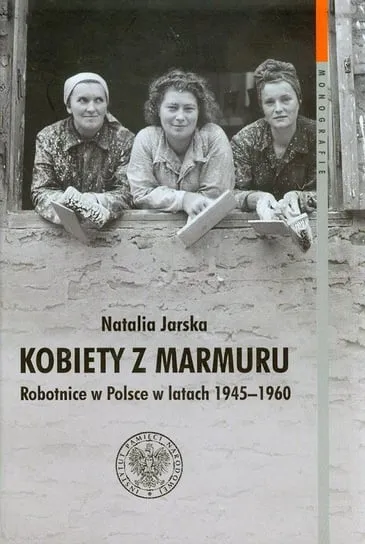 Oferta czasowa Kobiety z marmuru. Robotnice w Polsce w latach 1945-1960