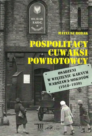 Szybka dostawa Pospolitacy cuwaksi powrotowcy. Osadzeni w więzieniu karnym Warszawa-Mokotów (1918-1939)