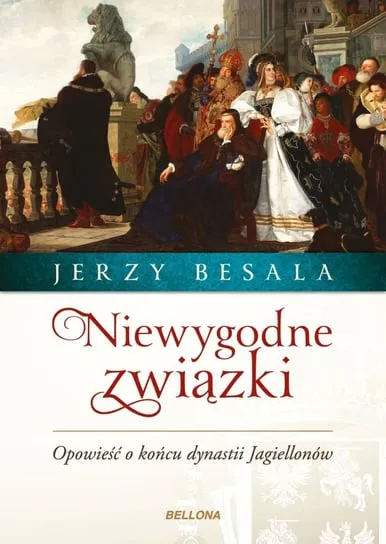 Niewygodne związki. Opowieść o końcu dynastii Jagiellonów Tylko do końca tygodnia