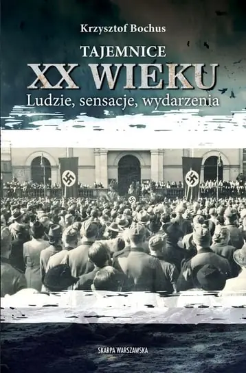 Tajemnice XX wieku. Ludzie, sensacje, wydarzenia Sprawdź teraz