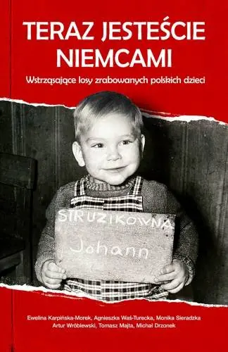 Teraz jesteście Niemcami. Wstrząsające losy zrabowanych polskich dzieci Hit cenowy