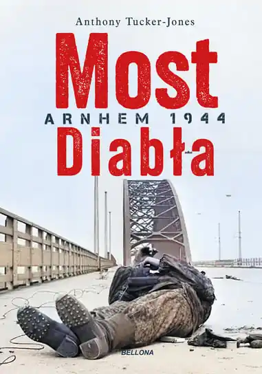 Most diabła. Niemieckie zwycięstwo pod Arnhem 1944 Super okazja