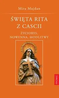 Szybka wysyłka Święta Rita z Cascii. Życiorys, nowenna, modlitwy