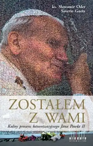 Najlepsza cena Zostałem z wami. Kulisy procesu kanonizacyjnego Jana Pawła II