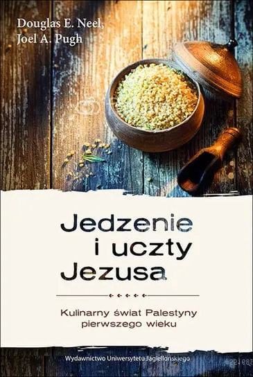 Jedzenie i uczty Jezusa. Kulinarny świat Palestyny pierwszego wieku Szybka wysyłka